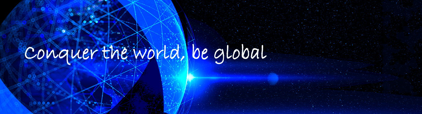 Conquer the world, be global